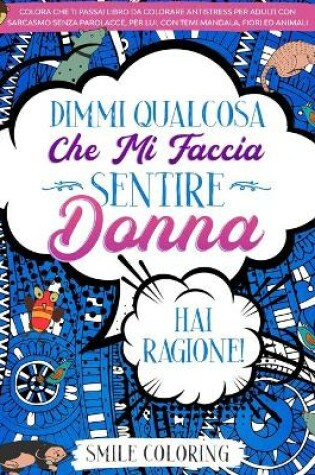 Cover of Dimmi qualcosa che mi faccia sentire donna. Hai ragione!