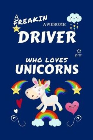 Cover of A Freakin Awesome Driver Who Loves Unicorns