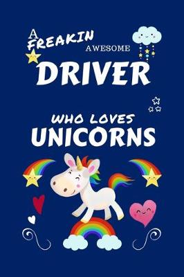 Book cover for A Freakin Awesome Driver Who Loves Unicorns