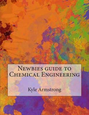 Book cover for Newbies Guide to Chemical Engineering