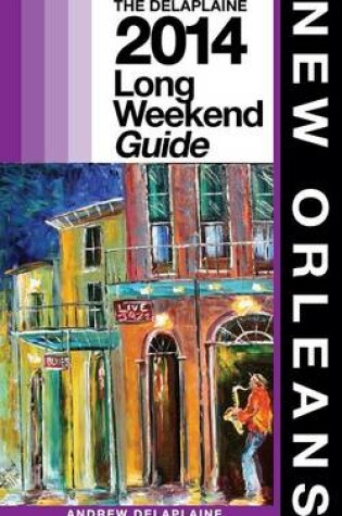 Cover of NEW ORLEANS - The Delaplaine 2014 Long Weekend Guide