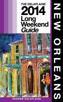 Cover of NEW ORLEANS - The Delaplaine 2014 Long Weekend Guide