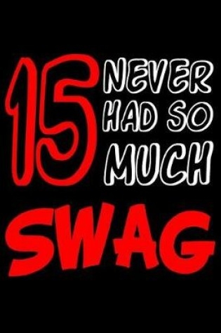 Cover of 15 Never Had So Much Swag