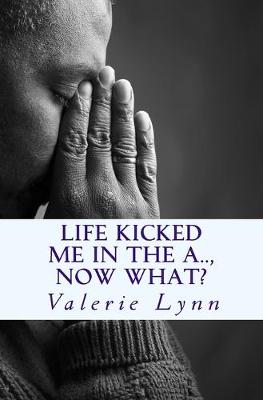 Book cover for Life Kicked Me in the A.. Now What?