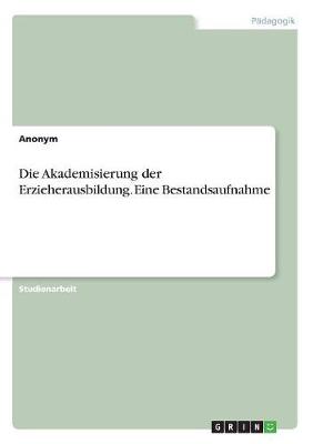 Book cover for Die Akademisierung der Erzieherausbildung. Eine Bestandsaufnahme