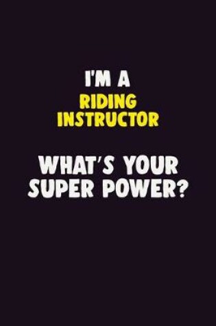 Cover of I'M A Riding Instructor, What's Your Super Power?