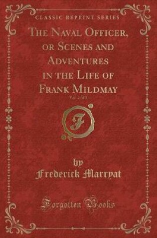 Cover of The Naval Officer, or Scenes and Adventures in the Life of Frank Mildmay, Vol. 2 of 3 (Classic Reprint)