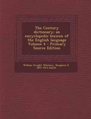 Book cover for The Century Dictionary; An Encyclopedic Lexicon of the English Language Volume 4 - Primary Source Edition