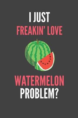 Book cover for I Just Freakin' Love Watermelon