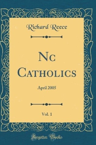 Cover of Nc Catholics, Vol. 1: April 2005 (Classic Reprint)
