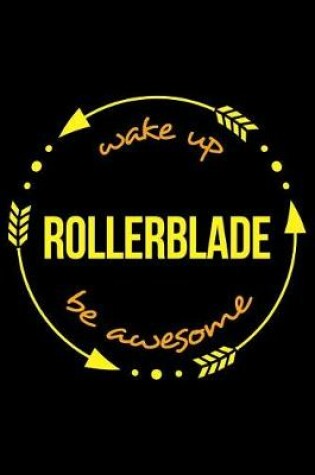 Cover of Wake Up Rollerblade Be Awesome Gift Notebook for Inline Skaters, Blank Lined Journal