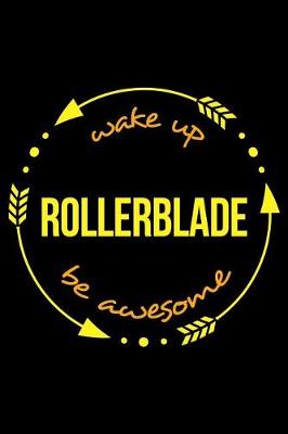 Book cover for Wake Up Rollerblade Be Awesome Gift Notebook for Inline Skaters, Blank Lined Journal