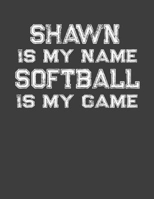 Book cover for Shawn Is My Name Softball Is My Game