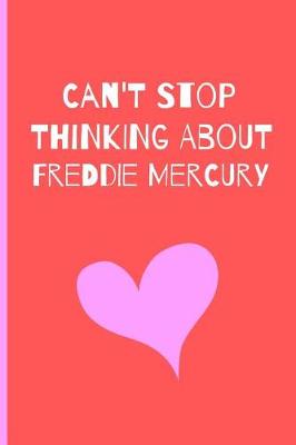 Book cover for Can't Stop thinking about Freddie Mercury