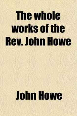 Cover of The Whole Works of the REV. John Howe (Volume 5)