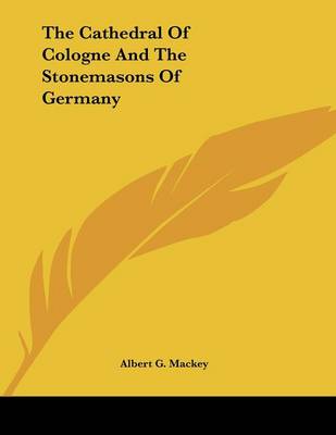 Book cover for The Cathedral of Cologne and the Stonemasons of Germany