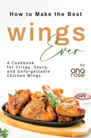 Cover of How to Make the Best Wings Ever