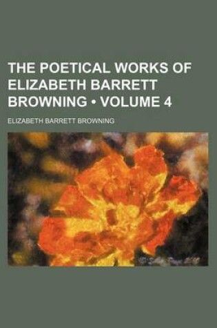 Cover of The Poetical Works of Elizabeth Barrett Browning (Volume 4 )
