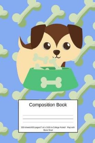 Cover of Composition Book 200 Sheets/400 Pages/7.44 X 9.69 In. College Ruled/ Pup with Bone Bowl