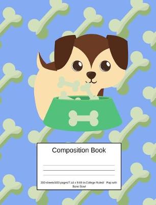 Book cover for Composition Book 200 Sheets/400 Pages/7.44 X 9.69 In. College Ruled/ Pup with Bone Bowl