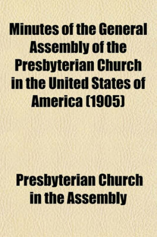 Cover of Minutes of the General Assembly of the Presbyterian Church in the United States of America (1905)