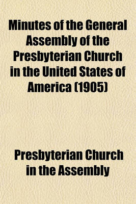 Book cover for Minutes of the General Assembly of the Presbyterian Church in the United States of America (1905)