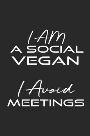 Cover of I Am A Social Vegan - I Avoid Meetings