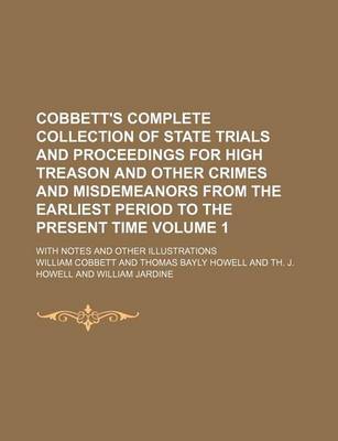 Book cover for Cobbett's Complete Collection of State Trials and Proceedings for High Treason and Other Crimes and Misdemeanors from the Earliest Period to the Present Time Volume 1; With Notes and Other Illustrations