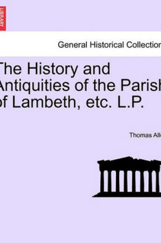 Cover of The History and Antiquities of the Parish of Lambeth, Etc. L.P.