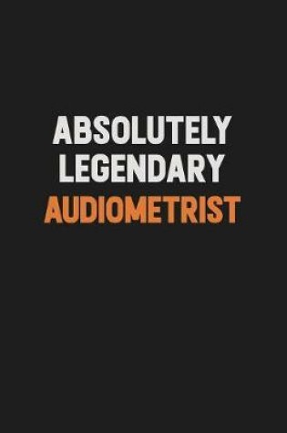 Cover of Absolutely Legendary Audiometrist