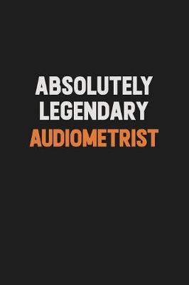Book cover for Absolutely Legendary Audiometrist