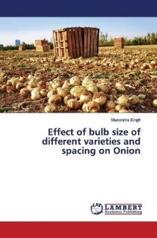 Cover of Effect of bulb size of different varieties and spacing on Onion