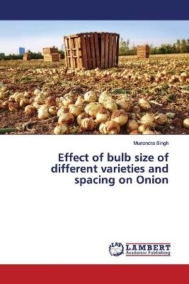 Book cover for Effect of bulb size of different varieties and spacing on Onion