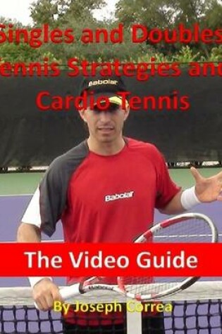 Cover of Singles and Doubles Tennis Strategies and Cardio Tennis: The Video Guide