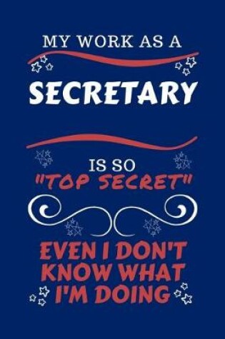 Cover of My Work As A Secretary Is So Top Secret Even I Don't Know What I'm Doing