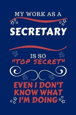 Book cover for My Work As A Secretary Is So Top Secret Even I Don't Know What I'm Doing