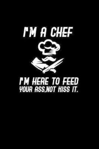 Cover of I'm a Chef I'm here to feed not kiss it