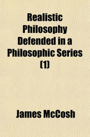 Cover of Realistic Philosophy Defended in a Philosophic Series (1)