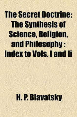 Cover of The Secret Doctrine; The Synthesis of Science, Religion, and Philosophy