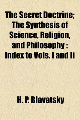 Book cover for The Secret Doctrine; The Synthesis of Science, Religion, and Philosophy