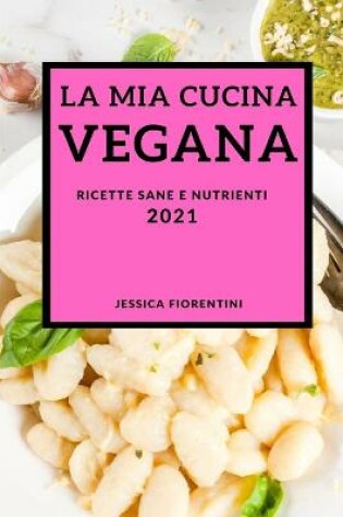 Cover of La MIA Cucina Vegana 2021 (Vegan Recipes 2021 Italian Edition)