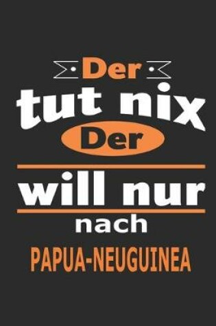 Cover of Der tut nix Der will nur nach Papua-Neuguinea