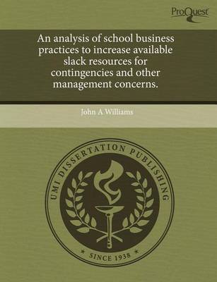 Book cover for An Analysis of School Business Practices to Increase Available Slack Resources for Contingencies and Other Management Concerns