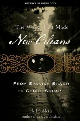 Cover of World That Made New Orleans, The: From Spanish Silver to Congo Square