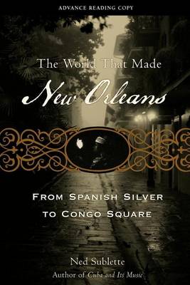 Book cover for World That Made New Orleans, The: From Spanish Silver to Congo Square