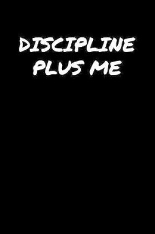 Cover of Discipline Plus Me