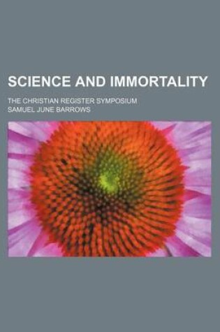 Cover of Science and Immortality; The Christian Register Symposium