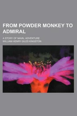 Cover of From Powder Monkey to Admiral; A Story of Naval Adventure