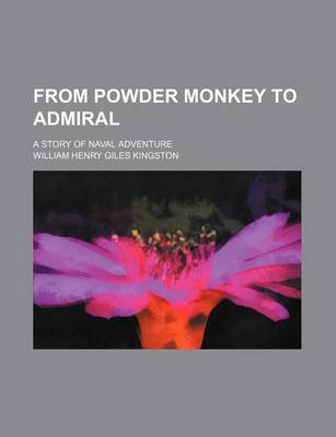 Book cover for From Powder Monkey to Admiral; A Story of Naval Adventure