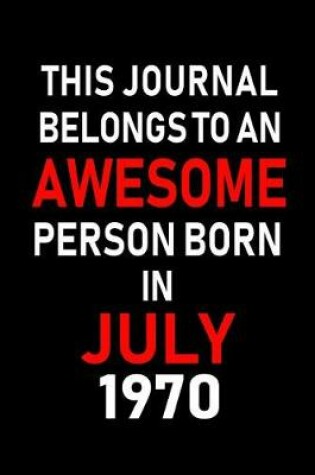 Cover of This Journal belongs to an Awesome Person Born in July 1970